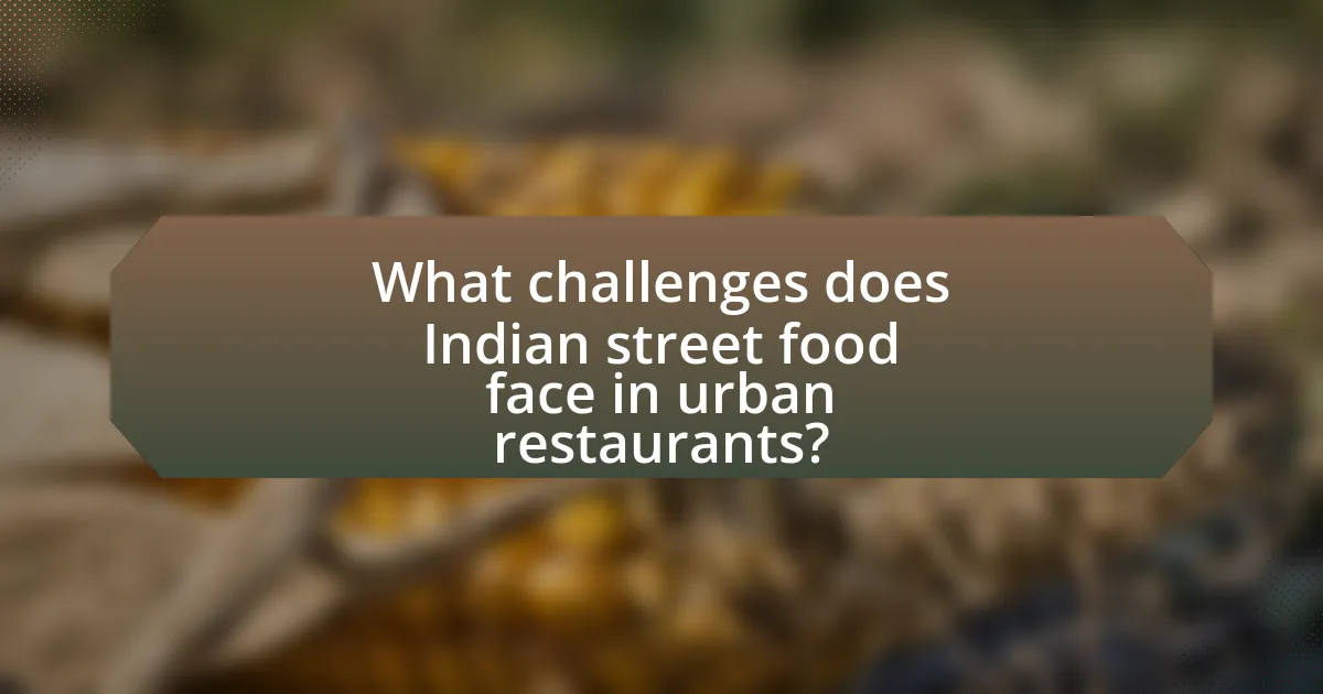 What challenges does Indian street food face in urban restaurants?