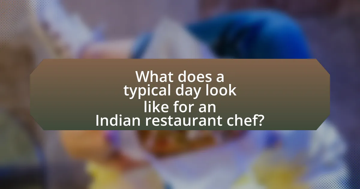 What does a typical day look like for an Indian restaurant chef?