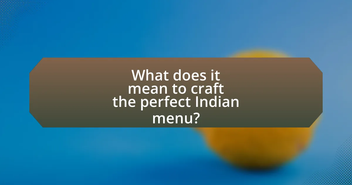 What does it mean to craft the perfect Indian menu?