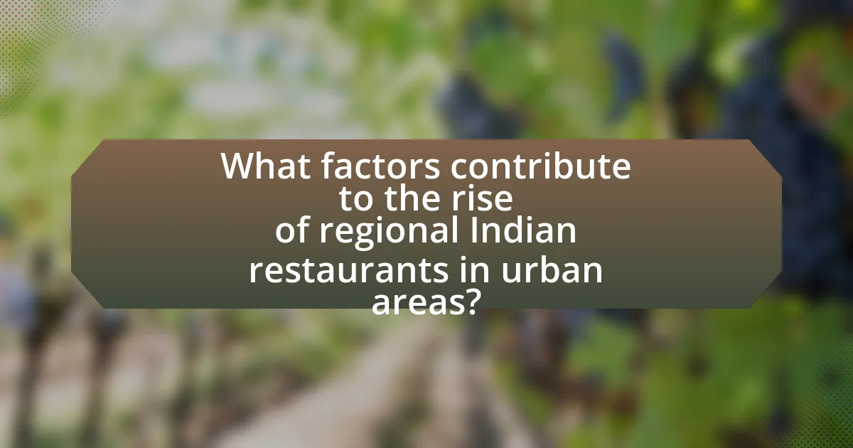 What factors contribute to the rise of regional Indian restaurants in urban areas?