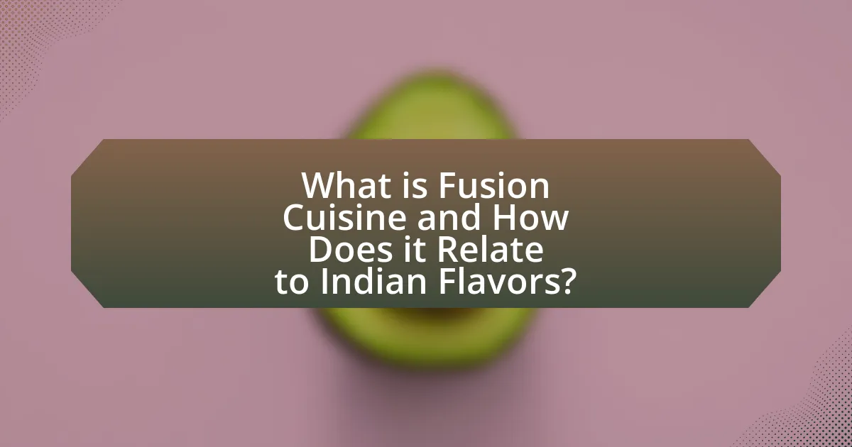 What is Fusion Cuisine and How Does it Relate to Indian Flavors?