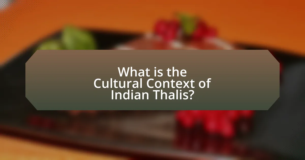 What is the Cultural Context of Indian Thalis?