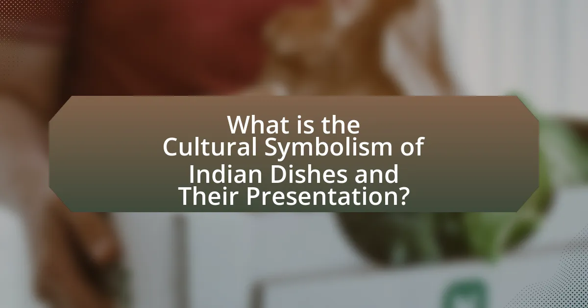What is the Cultural Symbolism of Indian Dishes and Their Presentation?