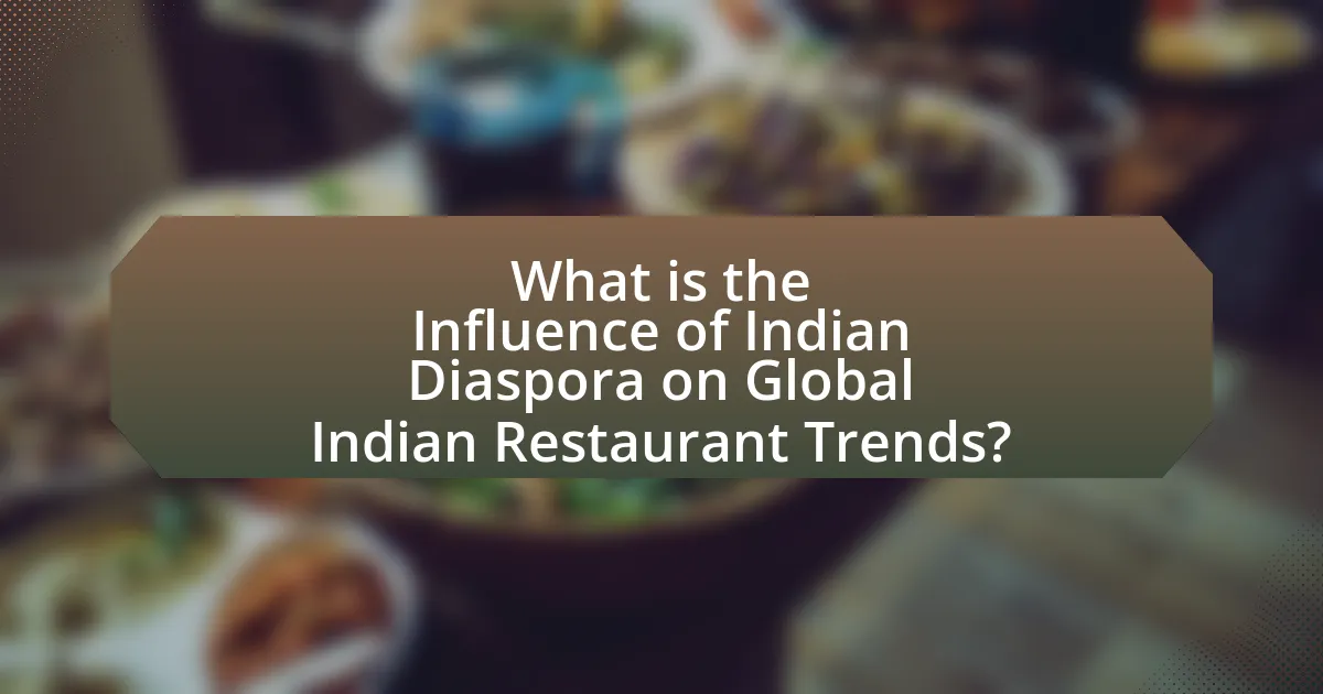 What is the Influence of Indian Diaspora on Global Indian Restaurant Trends?