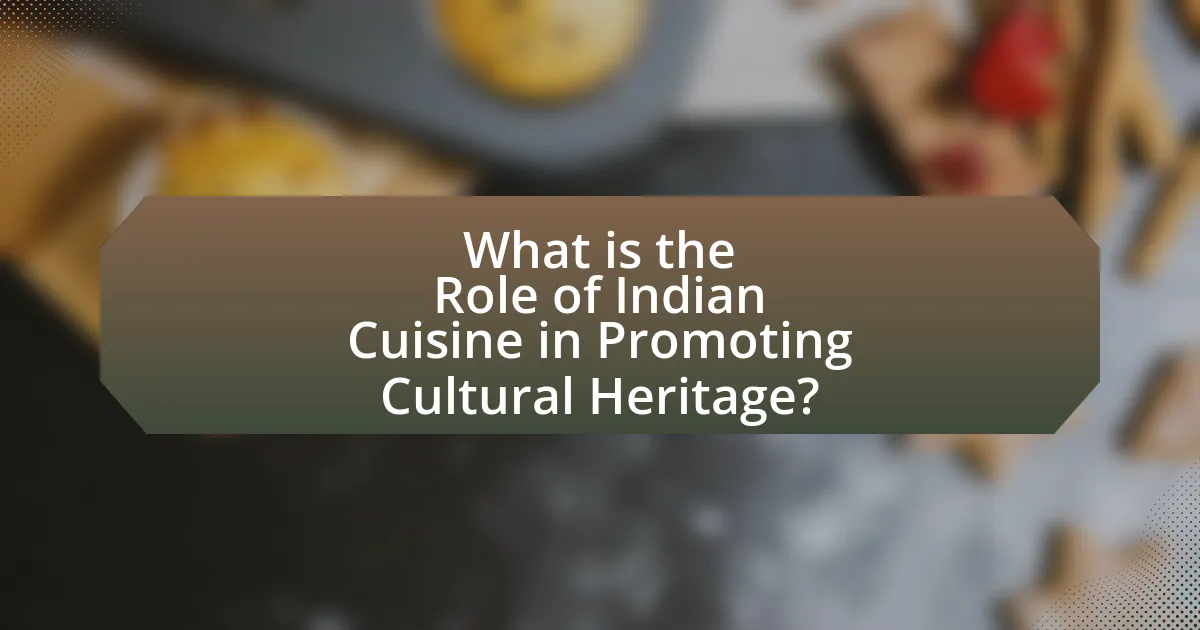 What is the Role of Indian Cuisine in Promoting Cultural Heritage?