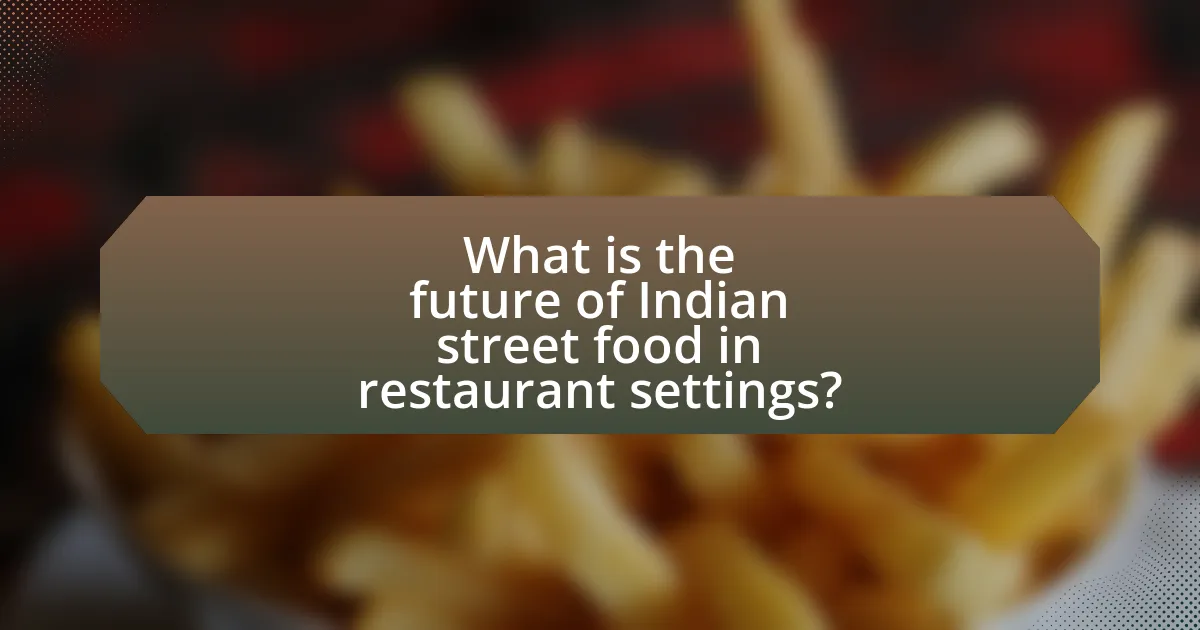 What is the future of Indian street food in restaurant settings?