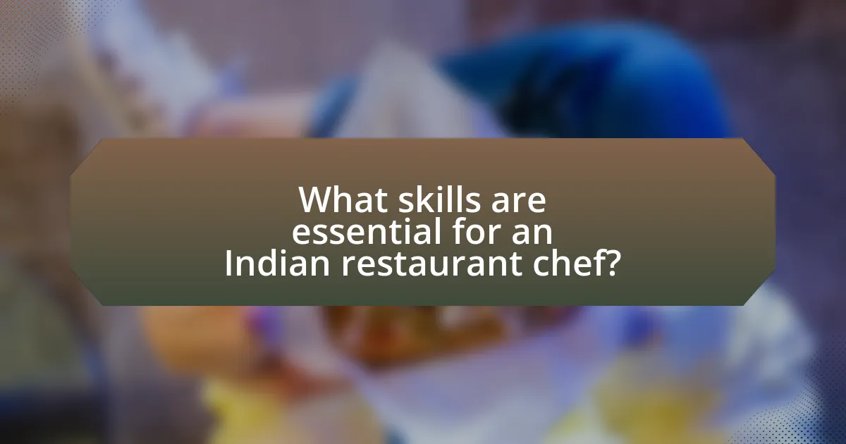 What skills are essential for an Indian restaurant chef?