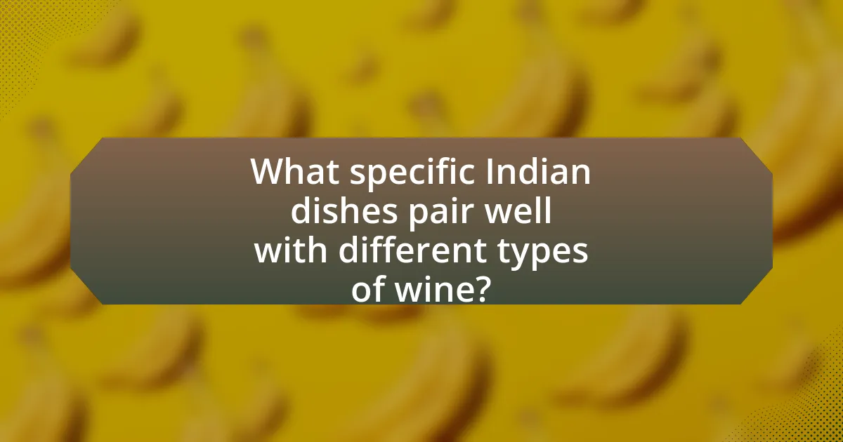 What specific Indian dishes pair well with different types of wine?