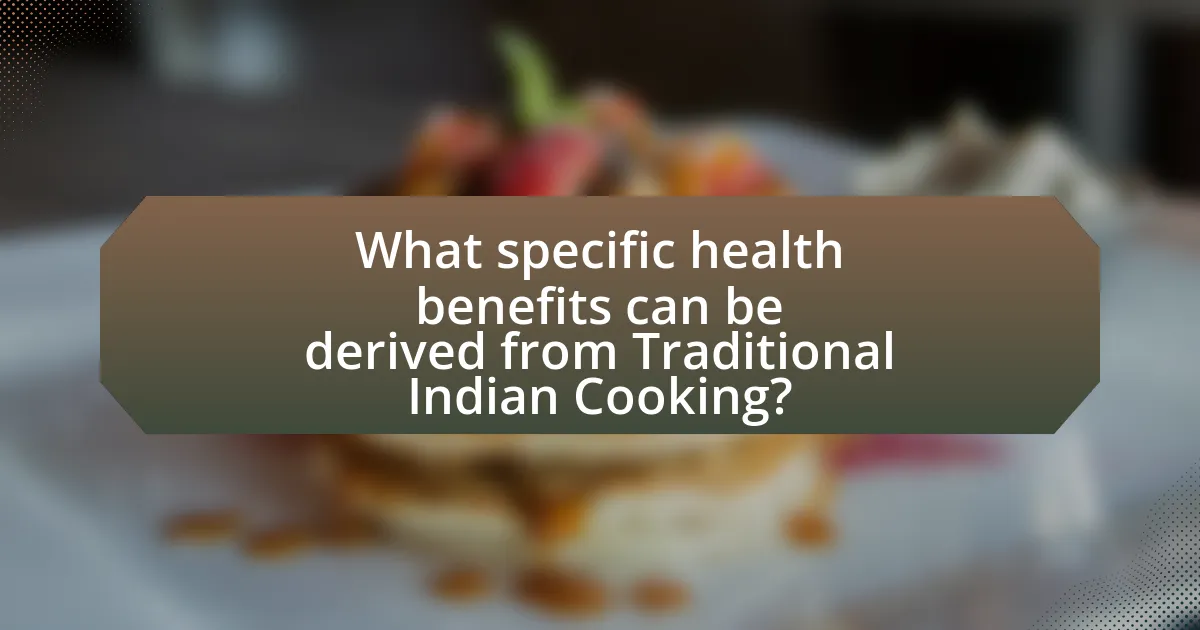 What specific health benefits can be derived from Traditional Indian Cooking?