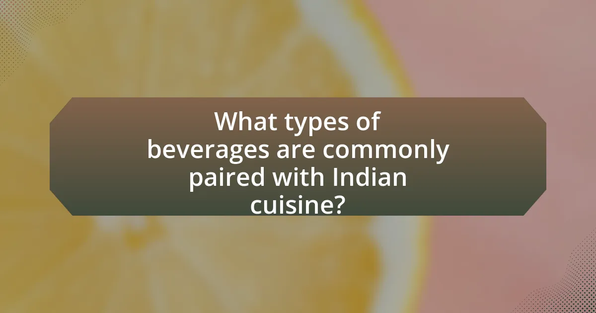 What types of beverages are commonly paired with Indian cuisine?